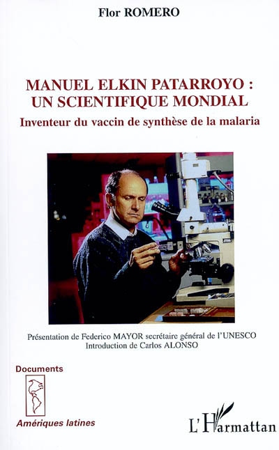 Manuel Elkin Patarroyo : un scientifique mondial : inventeur du vaccin de synthèse de la malaria