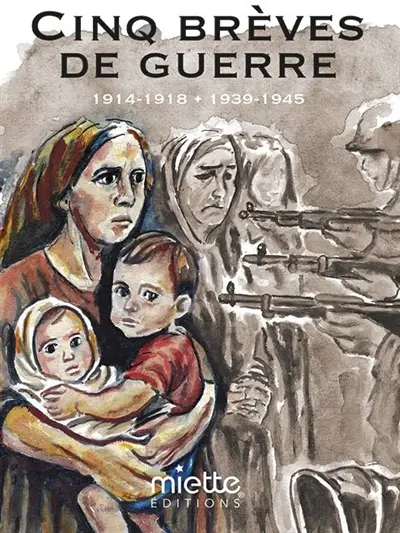 Cinq brèves de guerre : 1914-1918 + 1939-1945