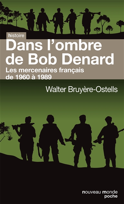 Dans l'ombre de Bob Denard : les mercenaires français de 1960 à 1990