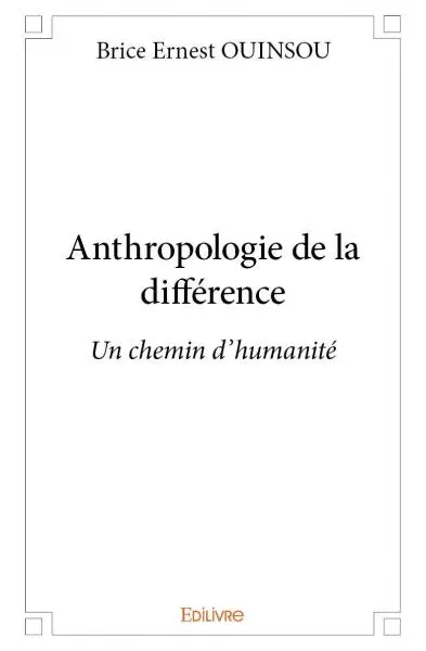 Anthropologie de la différence : Un chemin d'humanité
