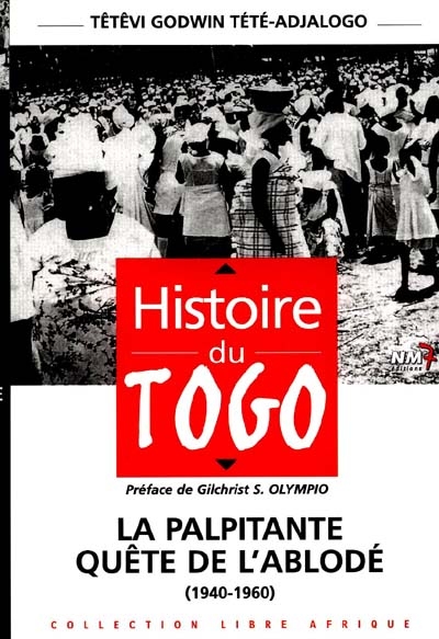Histoire du Togo. Vol. 1. La palpitante quête de l'Ablodé (1940-1960)