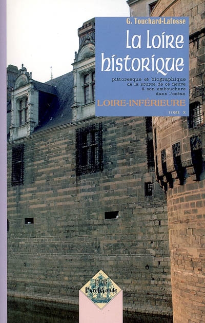 La Loire historique, pittoresque et biographique : de la source de ce fleuve à son embouchure dans l'océan. Vol. 10. Loire inférieure