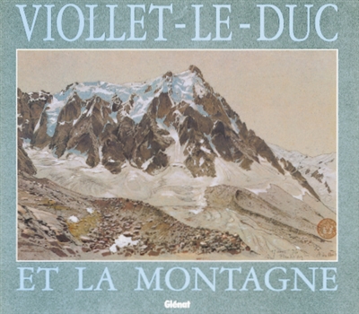 Viollet-le-Duc et la montagne