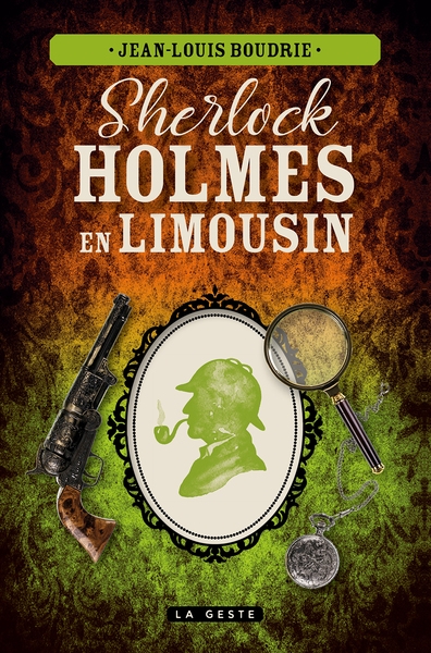 Sherlock Holmes en Limousin : une enquête inédite de Sherlock Holmes