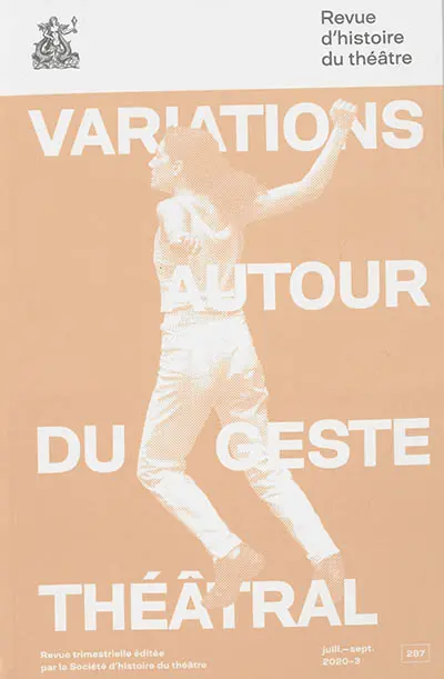 Revue d'histoire du théâtre, n° 287. Variations autour du geste théâtral