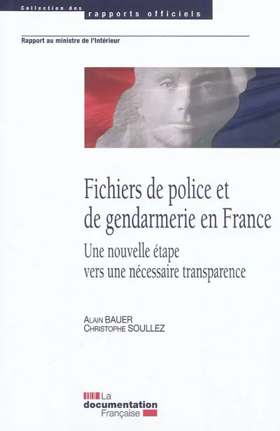 Fichiers de police et de gendarmerie en France : une nouvelle étape vers une nécessaire transparence : rapport d'activité 2009-2011 du groupe de travail sur l'amélioration du contrôle et de l'organisation des fichiers de police et de gendarmerie, rapport au Ministère de l'intérieur