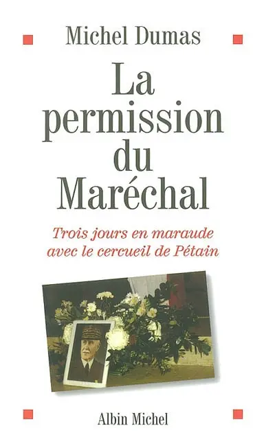 La permission du Maréchal : trois jours en maraude avec le cercueil de Pétain