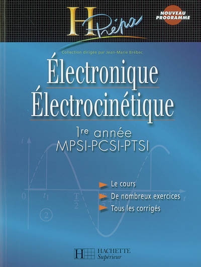 Electronique, électrocinétique 1re année MPSI-PCSI-PTSI : cours et exercices corrigés