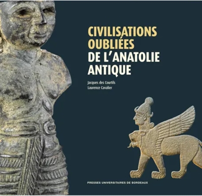 Civilisations oubliées de l'Anatolie antique : catalogue de l'exposition présentée au Musée d'Aquitaine, Bordeaux, 19 février-16 mai 2010