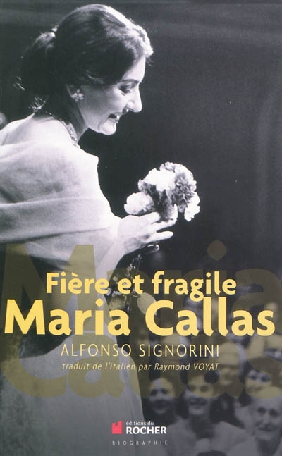 Maria Callas, fière et fragile : biographie