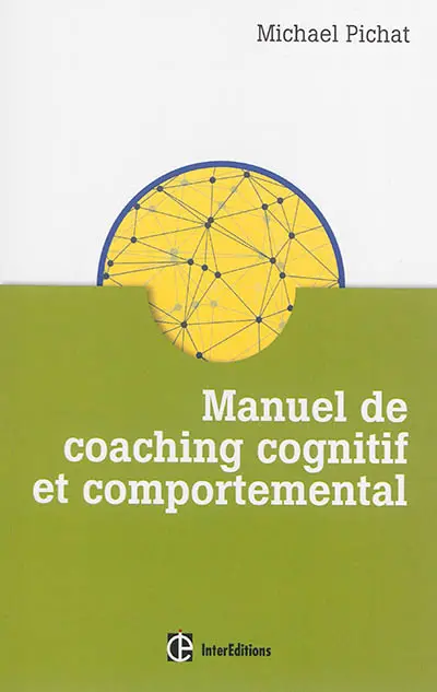 Manuel de coaching cognitif et comportemental : concepts, techniques, outils et études de cas