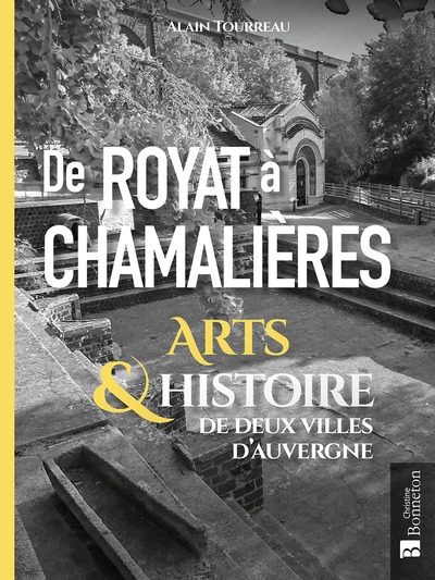De Royat à Chamalières : arts & histoire de deux villes d'Auvergne : au fil des coulées de lave et de la Tiretaine