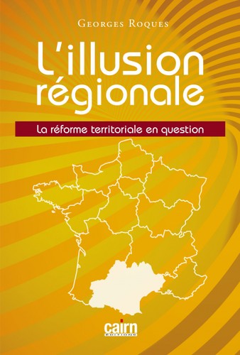 L'illusion régionale : la réforme territoriale en question