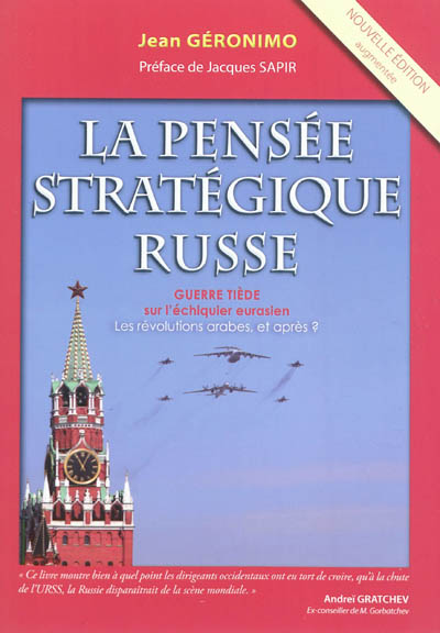 La pensée stratégique russe, guerre tiède sur l'échiquier eurasien : les révolutions arabes, et après ? A la recherche d'un printemps russe... : essai