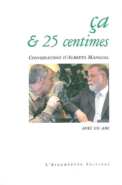 Ca & 25 centimes : conversations d'Alberto Manguel avec un ami