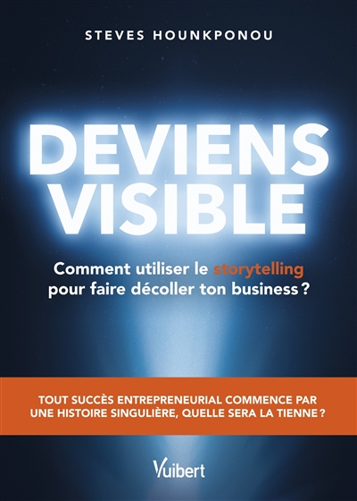 Deviens visible : comment utiliser le storytelling pour faire décoller son business ?