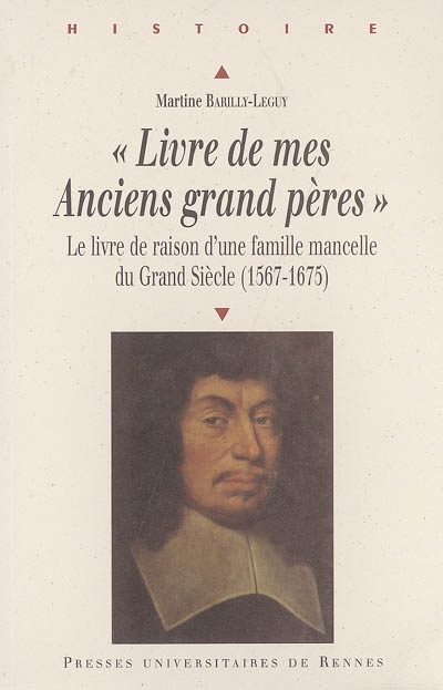 Livre de mes anciens grand pères : le livre de raison d'une famille mancelle du Grand Siècle (1567-1675)