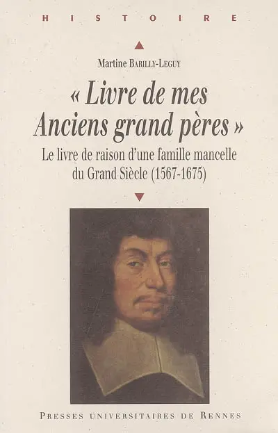 Livre de mes anciens grand pères : le livre de raison d'une famille mancelle du Grand Siècle (1567-1675)
