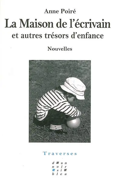 La maison de l'écrivain : et autres trésors d'enfance