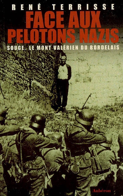 Face aux pelotons nazis : Souge, le mont Valérien du Bordelais