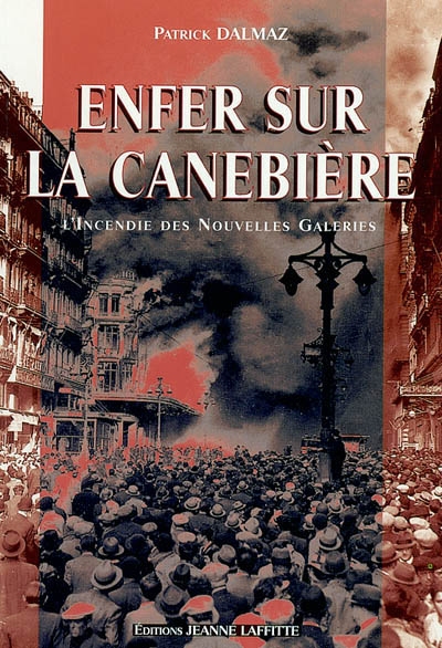 Enfer sur la canebière : accident ou complot : l'incendie des Nouvelles Galeries, Marseille, 28 octobre 1938