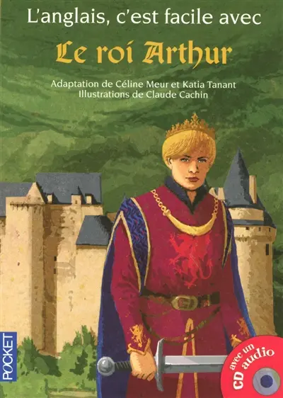 Le roi Arthur : d'après la légende King Arthur