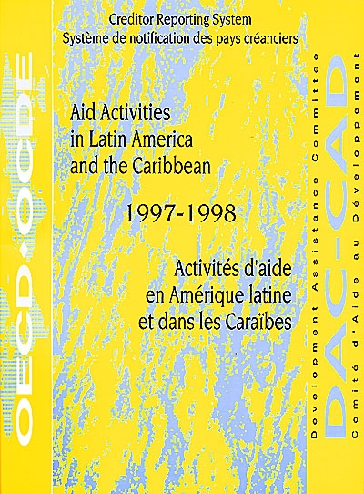 Aid activities in Latin America and the Caribbean : Creditor reporting system, 1997-1998. Activités d'aide en Amérique latine et dans les Caraïbes : Système de notification des pays créanciers, 1997-1998