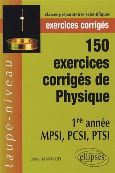 150 exercices corrigés de physique : 1re année MPSI, PCSI, PTSI