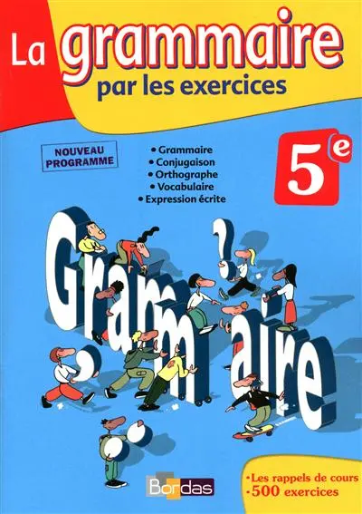 La grammaire par les exercices, 5e, nouveau programme : cahier d'exercices avec rappels de cours : grammaire, conjugaison, orthographe, vocabulaire, expression écrite