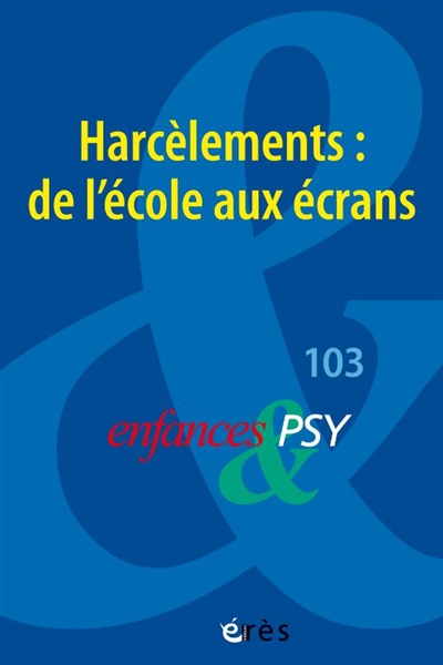 Enfances et psy, n° 103. Harcèlements : de l'école aux écrans