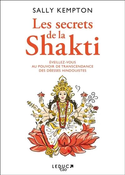Les secrets de la Shakti : éveillez-vous au pouvoir de transcendance des déesses hindouistes
