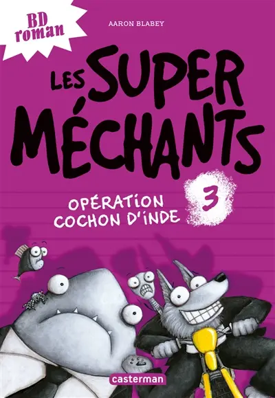 Les super méchants. Vol. 3. Opération cochon d'Inde
