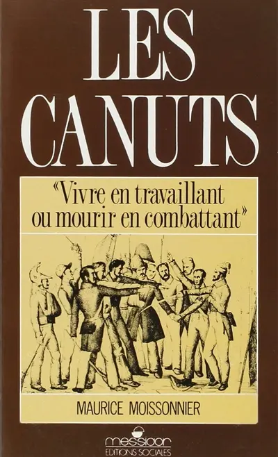 Les canuts : vivre en travaillant ou mourir en combattant