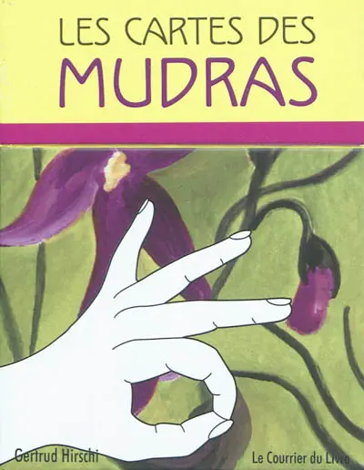 Les cartes des mudras : 68 mudras pour le corps, l'âme et l'esprit
