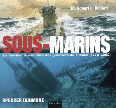 Sous-marins : la fascinante aventure des guerriers du silence (1776-2002)