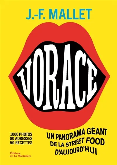 Vorace : un panorama géant de la street food d'aujourd'hui : 1.000 photos, 80 adresses, 50 recettes