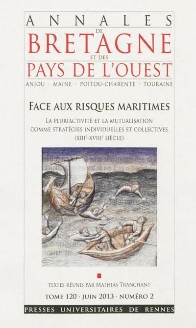 Annales de Bretagne et des pays de l'Ouest, n° 120-2. Face aux risques maritimes : la pluriactivité et la mutualisation comme stratégies individuelles et collectives (XIIIe-XVIIIe siècle)