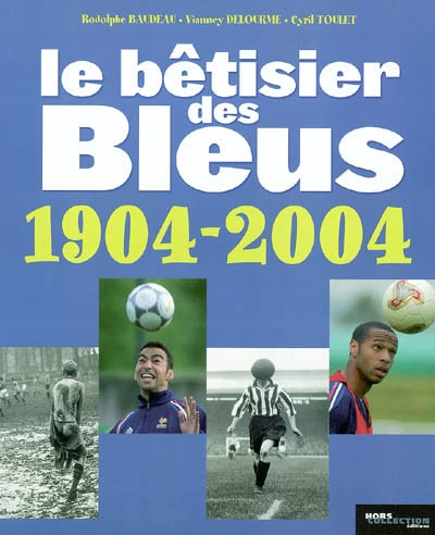 Le bêtisier des Bleus, 1904-2004