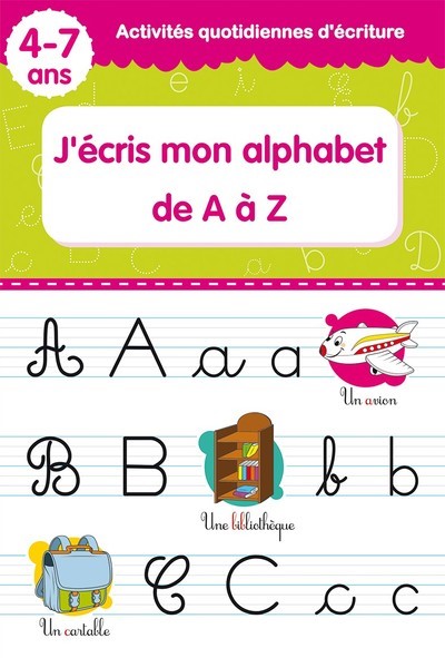 J'écris mon alphabet de A à Z : 4-7 ans
