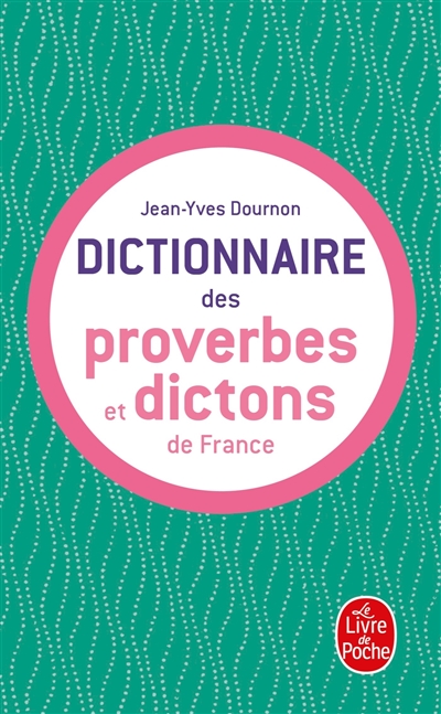 Le dictionnaire des proverbes et des dictons de France