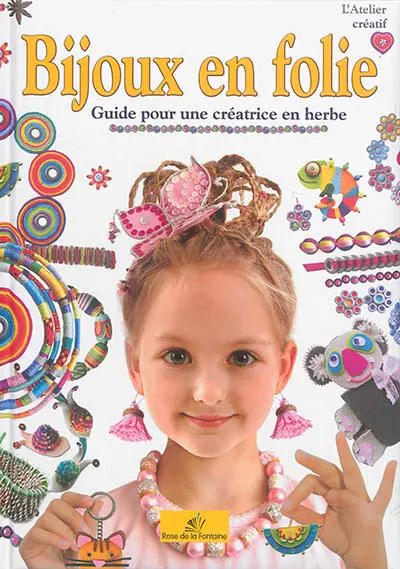 Bijoux en folie : guide pour une créatrice en herbe