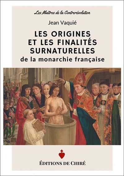Les origines et les finalités surnaturelles de la monarchie française