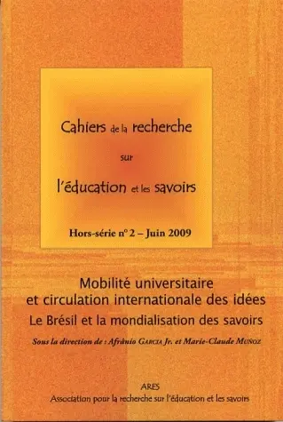 Cahiers de la recherche sur l'éducation et les savoirs, hors-série, n° 2-2009. Mobilité universitaire et circulation internationale des idées : le Brésil et la mondialisation des savoirs