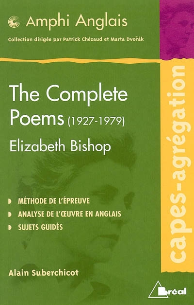 The complete poems (1927-1979), Elizabeth Bishop : Capes-agrégation, méthode de l'épreuve, analyse de l'oeuvre en anglais, sujets guidés