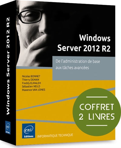 Windows Server 2012 R2 : de l'administration de base aux tâches avancées : coffret 2 livres