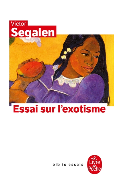 Essai sur l'exotisme : une esthétique du divers. Textes sur Gauguin et l'Océanie. Segalen et l'exotisme