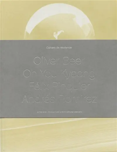 Cahiers de résidence. Vol. 3. Oliver Beer, Oh You Kyeong, Félix Pinquier, Andrés Ramirez