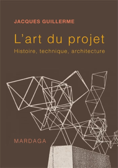 L'art du projet : histoire, technique, architecture