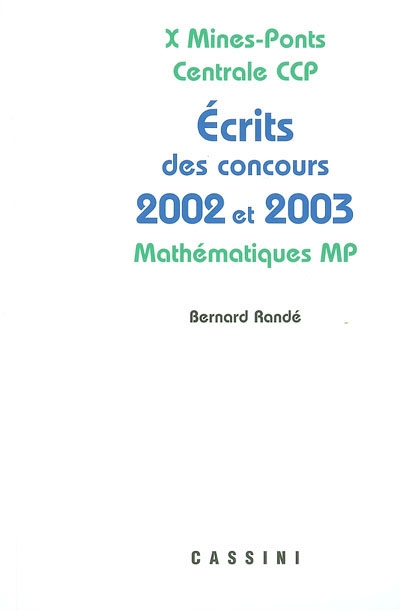 Problèmes corrigés des écrits de concours 2002 et 2003 X, Mines-Ponts, Centrale, CCP : mathématiques MP