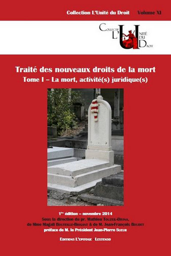 Traité des nouveaux droits de la mort : présenté lors du colloque du Mans, 13-14 novembre 2014. Vol. 1. La mort, activité(s) juridique(s)